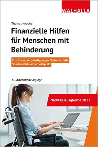 Finanzielle Hilfen für Menschen mit Behinderung: Zuschüsse, Vergünstigungen, Steuervorteile, Sonderrechte am Arbeitsplatz