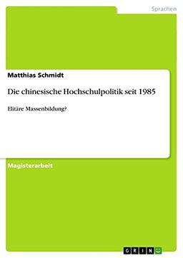 Die chinesische Hochschulpolitik seit 1985: Elitäre Massenbildung?