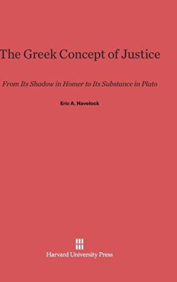 The Greek Concept of Justice: From Its Shadow in Homer to Its Substance in Plato