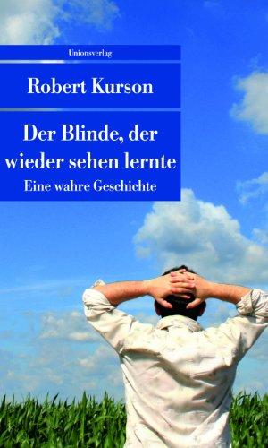 Der Blinde, der wieder sehen lernte: Eine wahre Geschichte