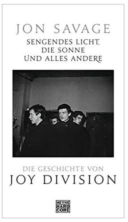 Sengendes Licht, die Sonne und alles andere: Die Geschichte von Joy Division