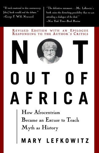 Not Out Of Africa: How "Afrocentrism" Became An Excuse To Teach Myth As History (New Republic Book)