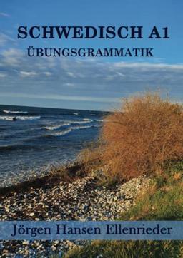 SCHWEDISCH A1: ÜBUNGSGRAMMATIK (SCHWEDISCH LERNEN, Band 6)