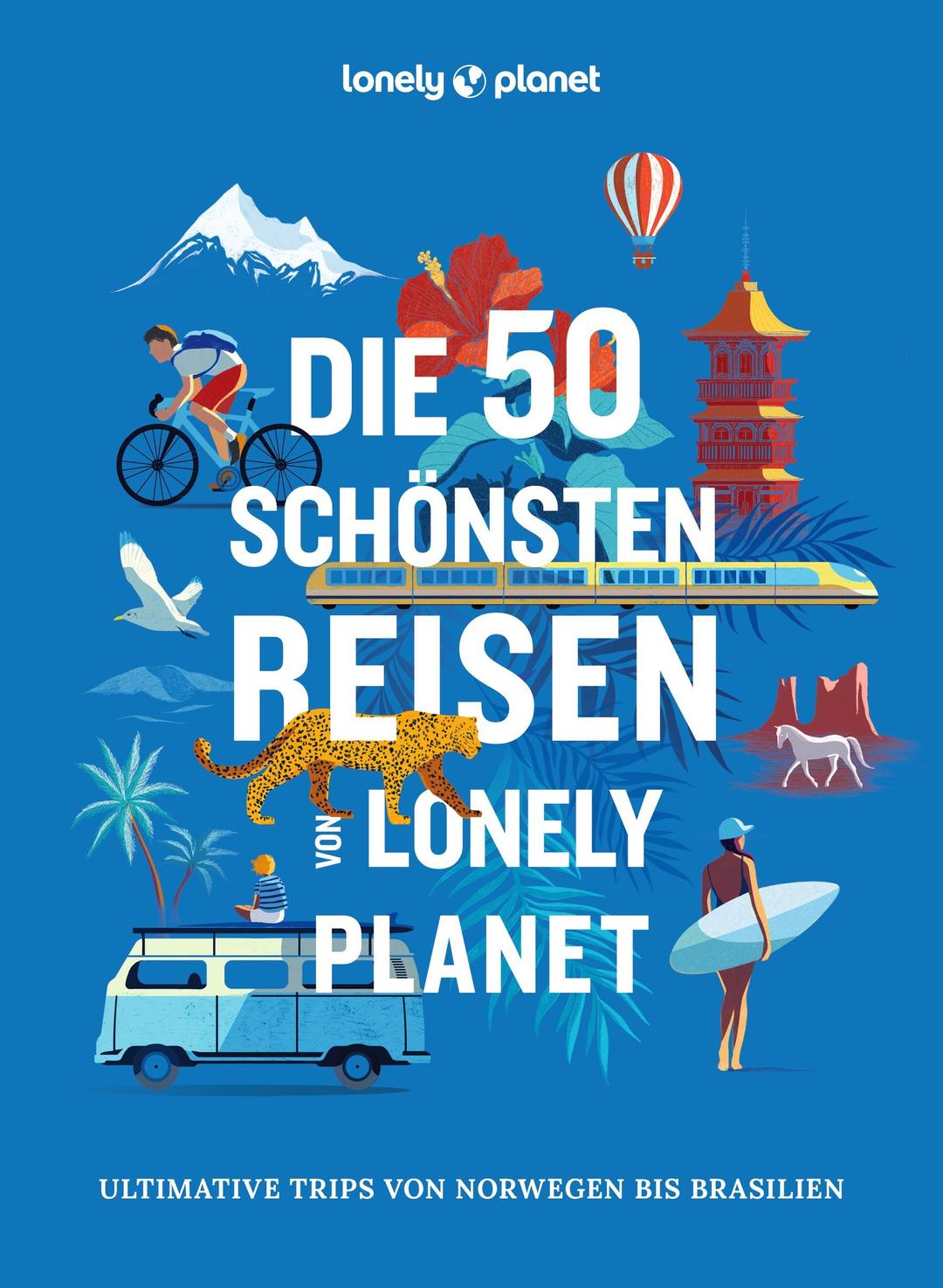 LONELY PLANET Bildband Die 50 schönsten Reisen von Lonely Planet: Ultimative Trips von Norwegen bis Brasilien