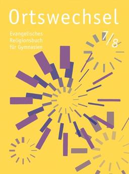 Ortswechsel 7/8: Evangelisches Religionsbuch für Gymnasien/ Ausgabe Niedersachsen, Baden-Württemberg, Hessen, Sachsen, Rheinland-Pfalz, Mecklenburg-Vorpommern, Schleswig-Holstein, Saarland