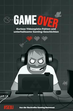 Game Over: Kuriose Videospiele-Fakten und unterhaltsame Gaming-Geschichten | Aus der Buch-Reihe Gaming Nonsense (Gaming Nonsense - Die Bücher-Serie rund um Videospiele)