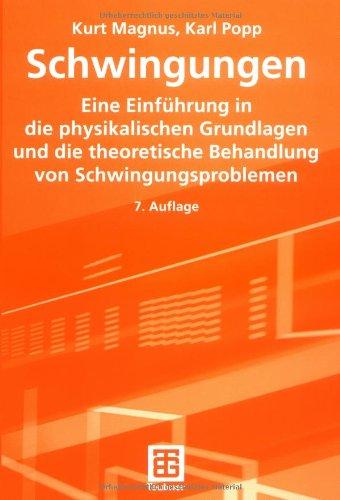 Schwingungen: Eine Einfuhrung in Physikalische Grundlagen Und Die Theoretische Behandlung Von Schwingungsproblemen (Leitfäden der angewandten Mathematik und Mechanik)