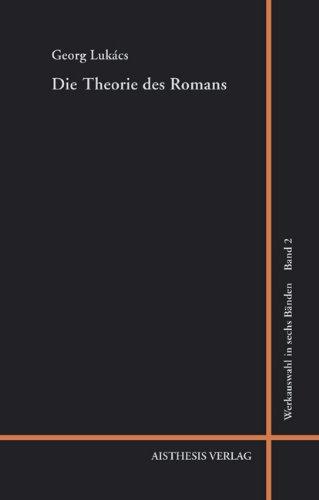 Georg Lukács Werkauswahl 02. Die Theorie des Romans: Ein geschichtsphilosophischer Versuch über die Formen der großen Epik