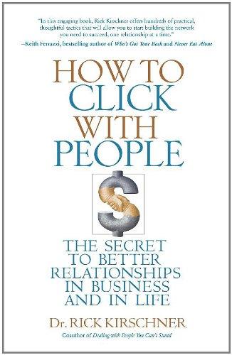 How to Click with People: The Secret to Better Relationships in Business and in Life