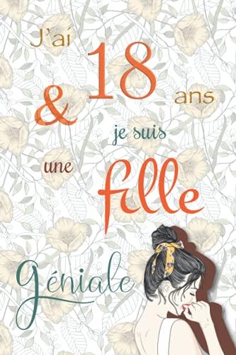 J'ai 18 ans et je suis une fille géniale: Carnet de notes et dessin, Journal intime, Joli cadeau pour une fille de 18 ans, composé de pages blanches avec lignes pour écrire ou dessiner