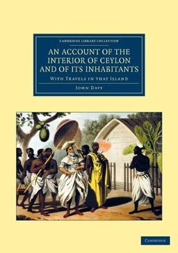 An Account of the Interior of Ceylon, and of its Inhabitants: With Travels in that Island (Cambridge Library Collection - Travel and Exploration in Asia)