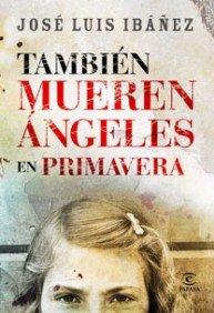 También mueren los ángeles en primavera (ESPASA NARRATIVA)