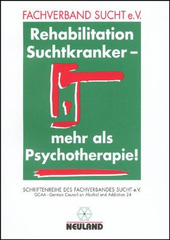 Rehabilitation Suchtkranker, mehr als Psychotherapie