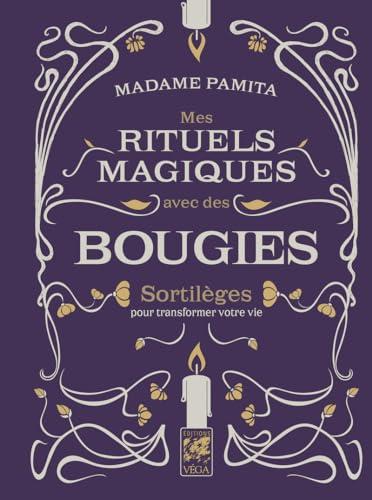 Mes rituels magiques avec des bougies : sortilèges pour transformer votre vie