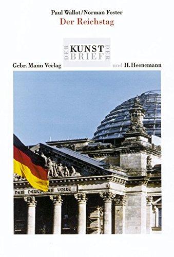 Paul Wallot/Norman Foster. Der Reichstag: Reichstagsgebäude, Sitz des Deutschen Bundestages, Platz der Republik - Berlin-Tiergarten (Der Berliner Kunstbrief)