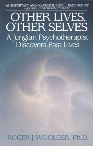 Other Lives, Other Selves: A Jungian Psychotherapist Discovers Past Lives