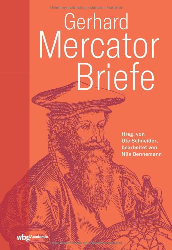 Gerhard Mercator: Briefe. Ein berühmter Geograph an der Grenze vom Mittelalter zur frühen Neuzeit. Kommentierte Gesamtschau: Erste vollständige Zusammenstellung mit Übersetzung (lat./dt.)