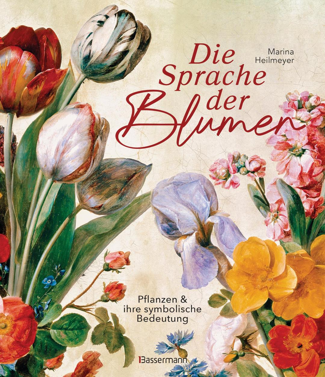 Die Sprache der Blumen. Pflanzen und ihre symbolische Bedeutung: Die schönste Sprache der Welt lernen. Mit 150 Blumengemälden erklärt