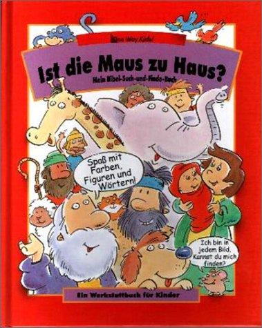 Ist die Maus zu Haus? Mein Bibel-Such-und-Finde-Buch. Ein Werkstattbuch für Kinder