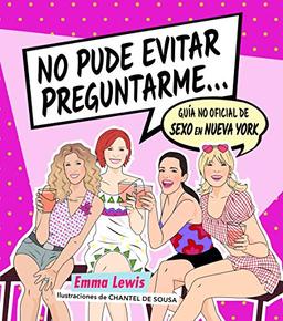 No pude evitar preguntarme...: Guía no oficial de "Sexo en Nueva York" (Guías ilustradas)