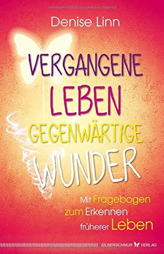 Vergangene Leben – gegenwärtige Wunder