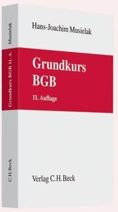 Grundkurs BGB: Eine Darstellung zur Vermittlung von Grundlagenwissen im bürgerlichen Recht mit Fällen und Fragen zur Lern- und Verständniskontrolle sowie mit Übungsklausuren