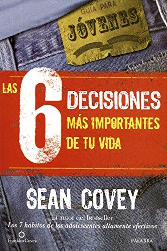 Las 6 decisiones más importantes de tu vida : guía para jóvenes: Gua para jóvenes (Educación y familia)