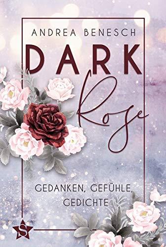 DARK ROSE: Gedanken, Gefühle, Gedichte