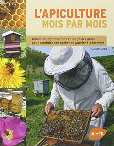 L'apiculture mois par mois : toutes les informations et les gestes utiles pour conduire son rucher de janvier à décembre