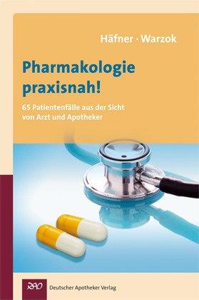 Pharmakologie praxisnah! 65 Patientenfälle aus der Sicht von Arzt und Apotheker