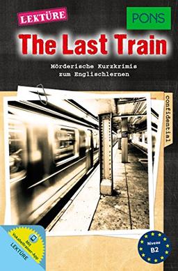 PONS Lektüre "The Last Train": Mörderische Kurzkrimis zum Englischlernen. Mit Online-Wortschatztrainer (PONS Kurzkrimis)