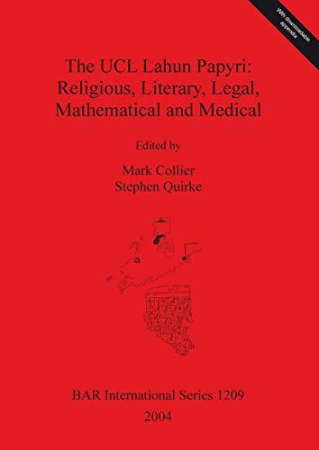 The UCL Lahun Papyri: Religious, Literary, Legal, Mathematical and Medical (Bar International Series, Band 1209)