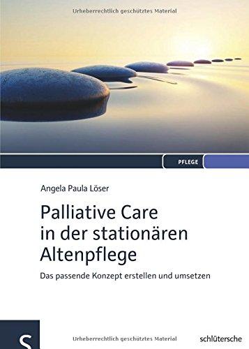 Palliative Care in der stationären Altenpflege: Das passende Konzept erstellen und umsetzen