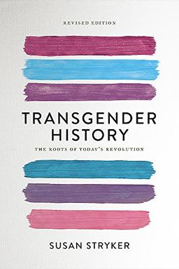 Transgender History, second edition: The Roots of Today's Revolution