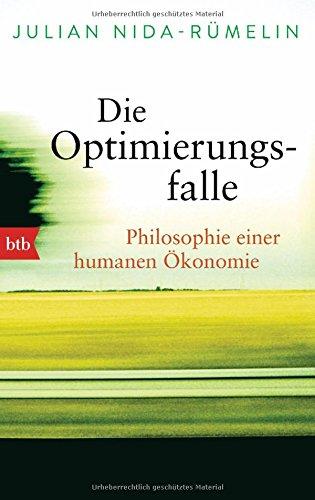 Die Optimierungsfalle: Philosophie einer humanen Ökonomie