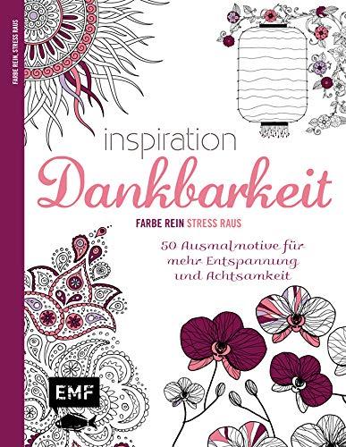 Inspiration Dankbarkeit: 50 Ausmalmotive für mehr Entspannung und Achtsamkeit – Farbe rein, Stress raus