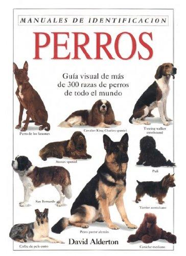 Perros : guía visual de más de 300 razas de perros de todo el mundo (GUIAS DEL NATURALISTA-ANIMALES DOMESTICOS-PERROS)