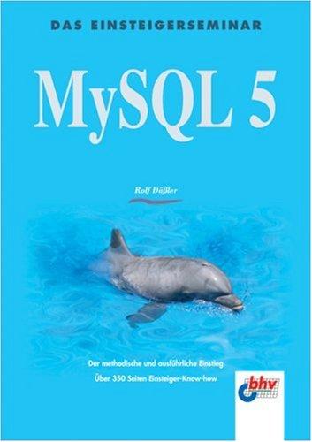 MySQL 5: Der methodische und ausführliche Einstieg. Über 350 Seiten Einsteiger-Know-How