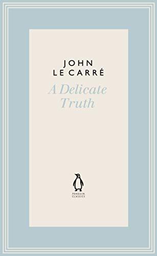 A Delicate Truth (The Penguin John le Carré Hardback Collection)