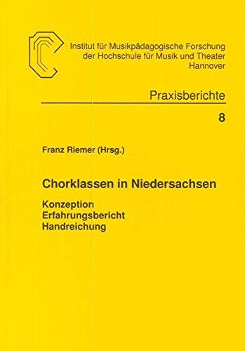 Chorklassen in Niedersachsen: Konzeption - Erfahrungsbericht - Handreichung (Praxisberichte des Instituts für musikpädagogische Forschung)