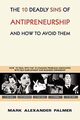 The 10 Deadly Sins of Antipreneurship: And How To Avoid Them