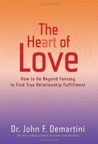 The Heart of Love: How to Go Beyond Fantasy to Find True Relationship Fulfillment