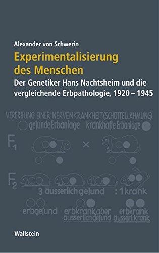 Experimentalisierung des Menschen. Der Genetiker Hans Nachtsheim und die vergleichende Erbpathologie, 1920-1945 (Geschichte der Kaiser-Wilhelm-Gesellschaft im Nationalsozialismus)