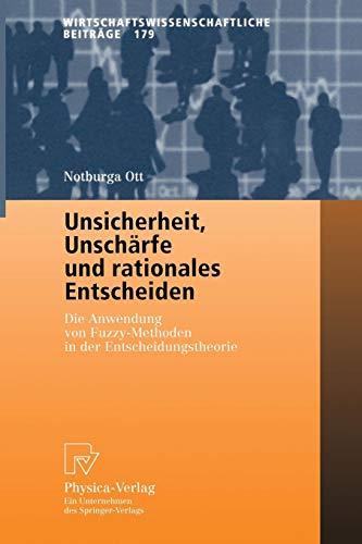 Unsicherheit, Unschärfe und rationales Entscheiden. Die Anwendung von Fuzzy-Methoden in der Entscheidungstheorie (Wirtschaftswissenschaftliche ... Beiträge (179), Band 179)