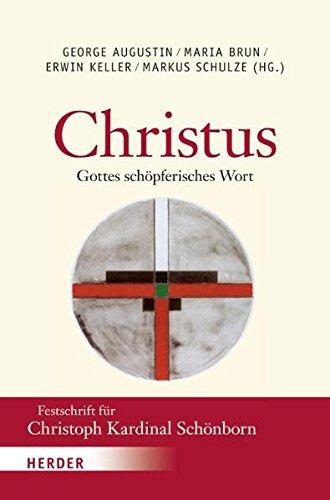 "Christus - Gottes schöpferisches Wort": Festschrift für Christoph Kardinal Schönborn zum 65. Geburtstag