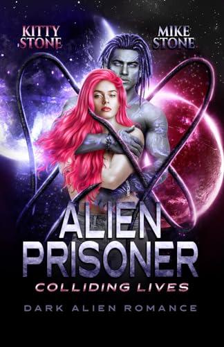 Alien Prisoner - Colliding Lives: Dark Alien Romance (Crashed on Earth, Band 2)