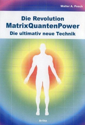 Die Revolution - MatrixQuantenPower: Die ultimativ neue Technik