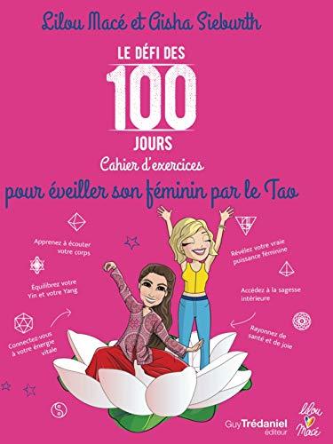 Le défi des 100 jours : cahier d'exercices pour éveiller son féminin par le tao