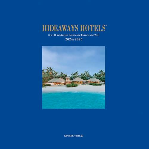 Hideaways Hotels 2024/2025: Die 100 schönsten Hotels und Resorts der Welt (Hideaways Hotels. Die 100 schönsten Hotels und Resorts der Welt)