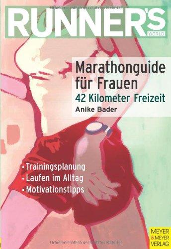 Marathonguide für Frauen - 42 km Freizeit: Marathonguide für Frauen. Trainingsplanung, Laufen im Alltag, Motivationstipps